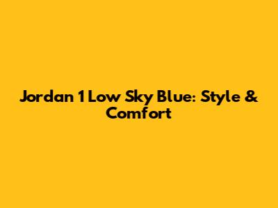 Jordan 1 Low Sky Blue: Style & Comfort
