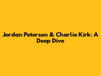 Jordan Peterson & Charlie Kirk: A Deep Dive