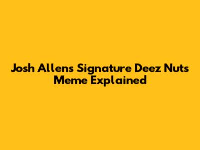 Josh Allen's Signature 'Deez Nuts' Meme Explained