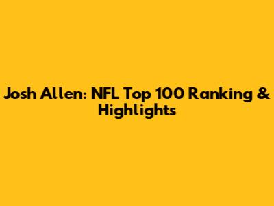 Josh Allen: NFL Top 100 Ranking & Highlights