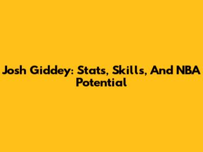 Josh Giddey: Stats, Skills, And NBA Potential