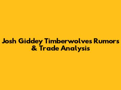 Josh Giddey Timberwolves Rumors & Trade Analysis
