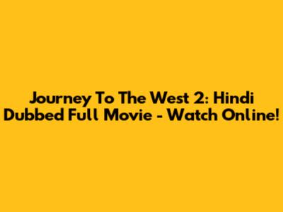 Journey To The West 2: Hindi Dubbed Full Movie - Watch Online!
