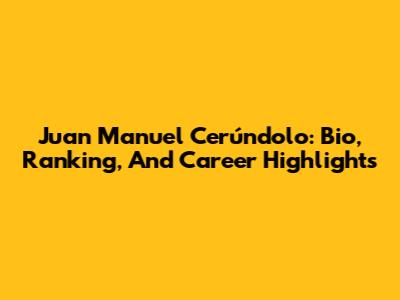 Juan Manuel Cerúndolo: Bio, Ranking, And Career Highlights