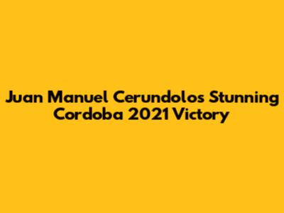 Juan Manuel Cerundolo's Stunning Cordoba 2021 Victory