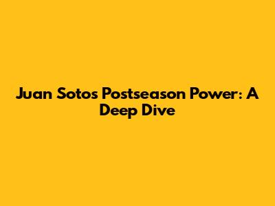 Juan Soto's Postseason Power: A Deep Dive