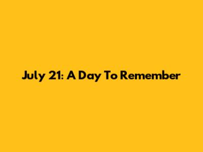 July 21: A Day To Remember