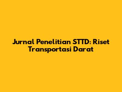 Jurnal Penelitian STTD: Riset Transportasi Darat