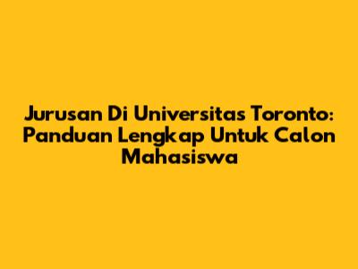 Jurusan Di Universitas Toronto: Panduan Lengkap Untuk Calon Mahasiswa