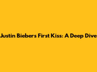 Justin Bieber's First Kiss: A Deep Dive