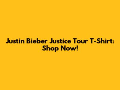 Justin Bieber Justice Tour T-Shirt: Shop Now!