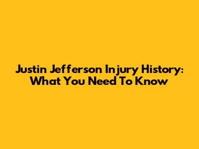 Justin Jefferson Injury History: What You Need To Know