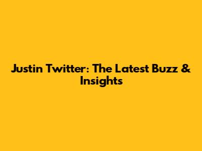 Justin Twitter: The Latest Buzz & Insights