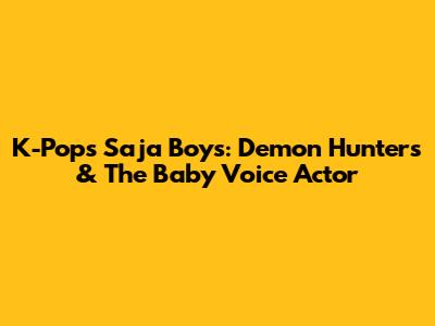 K-Pop's Saja Boys: Demon Hunters & The Baby Voice Actor