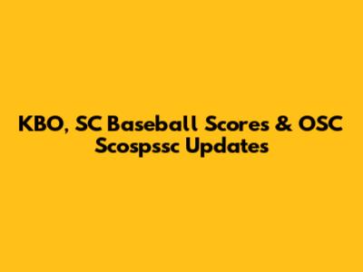 KBO, SC Baseball Scores & OSC Scospssc Updates