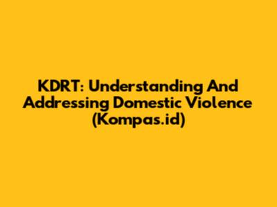 KDRT: Understanding And Addressing Domestic Violence (Kompas.id)