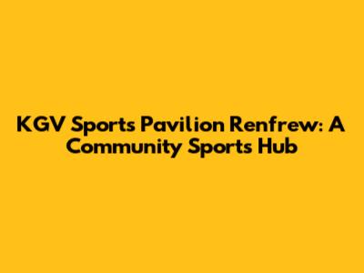 KGV Sports Pavilion Renfrew: A Community Sports Hub