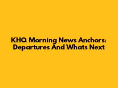 KHQ Morning News Anchors: Departures And What's Next