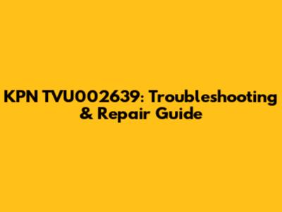 KPN TVU002639: Troubleshooting & Repair Guide