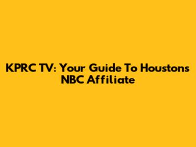 KPRC TV: Your Guide To Houston's NBC Affiliate