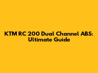 KTM RC 200 Dual Channel ABS: Ultimate Guide