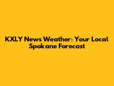 KXLY News Weather: Your Local Spokane Forecast
