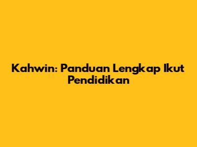 Kahwin: Panduan Lengkap Ikut Pendidikan