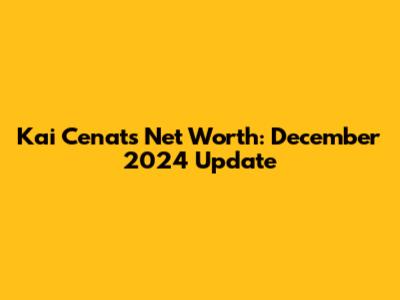 Kai Cenat's Net Worth: December 2024 Update
