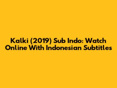 Kalki (2019) Sub Indo: Watch Online With Indonesian Subtitles