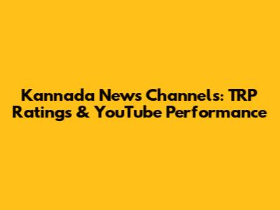 Kannada News Channels: TRP Ratings & YouTube Performance