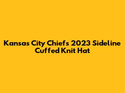 Kansas City Chiefs 2023 Sideline Cuffed Knit Hat