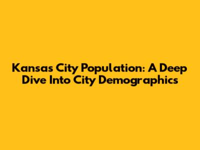 Kansas City Population: A Deep Dive Into City Demographics
