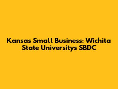 Kansas Small Business: Wichita State University's SBDC