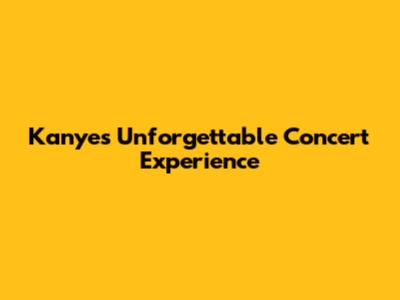 Kanye's Unforgettable Concert Experience