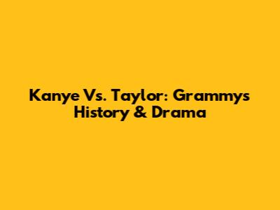 Kanye Vs. Taylor: Grammys History & Drama