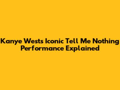 Kanye West's Iconic 'Tell Me Nothing' Performance Explained