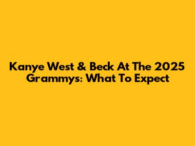 Kanye West & Beck At The 2025 Grammys: What To Expect