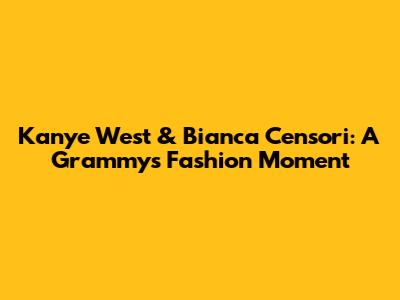 Kanye West & Bianca Censori: A Grammys Fashion Moment