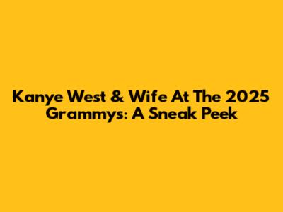 Kanye West & Wife At The 2025 Grammys: A Sneak Peek