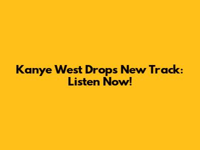 Kanye West Drops New Track: Listen Now!