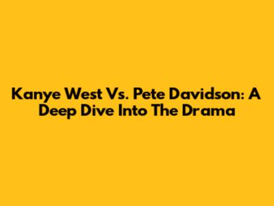 Kanye West Vs. Pete Davidson: A Deep Dive Into The Drama
