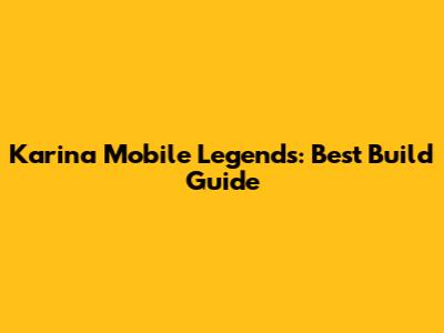 Karina Mobile Legends: Best Build Guide