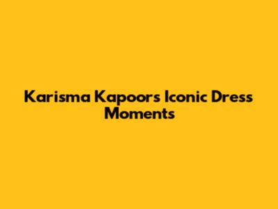 Karisma Kapoor's Iconic Dress Moments