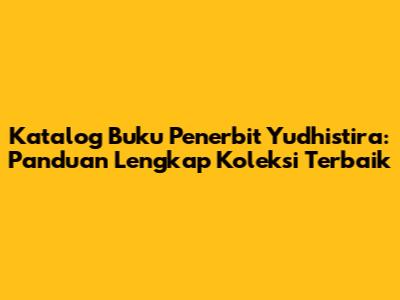 Katalog Buku Penerbit Yudhistira: Panduan Lengkap Koleksi Terbaik