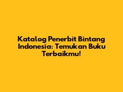 Katalog Penerbit Bintang Indonesia: Temukan Buku Terbaikmu!