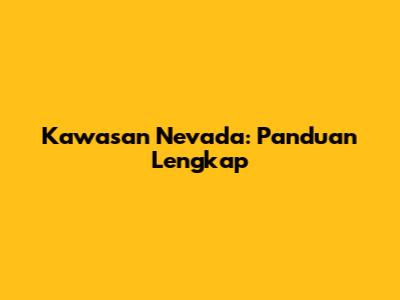 Kawasan Nevada: Panduan Lengkap