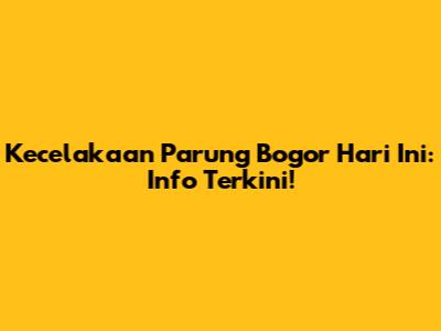 Kecelakaan Parung Bogor Hari Ini: Info Terkini!