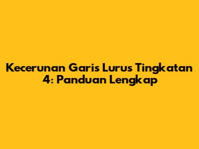 Kecerunan Garis Lurus Tingkatan 4: Panduan Lengkap