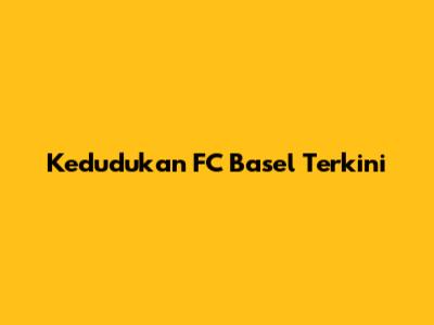 Kedudukan FC Basel Terkini