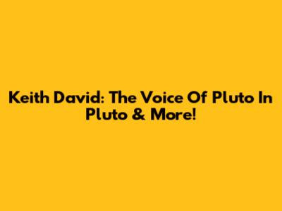 Keith David: The Voice Of Pluto In 'Pluto' & More!